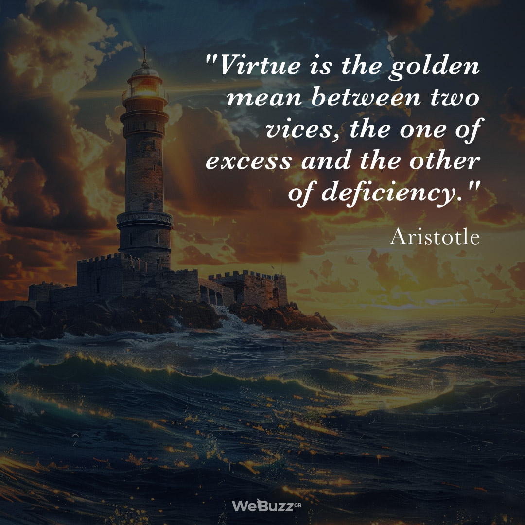 Virtue is the golden mean between two vices, the one of excess and the other of deficiency - Aristotle