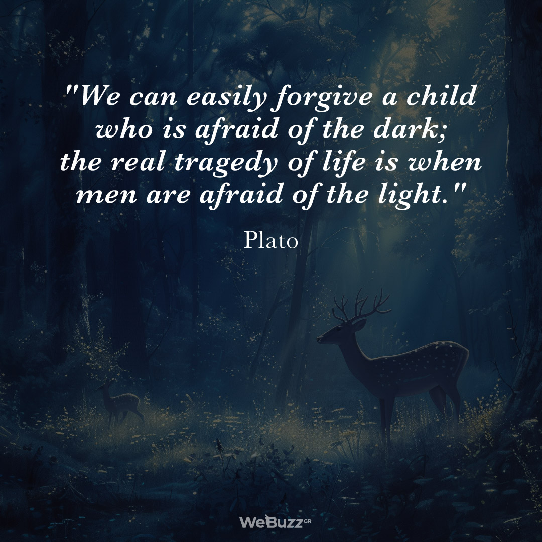 We can easily forgive a child who is afraid of the dark; the real tragedy of life is when men are afraid of the light - Plato
